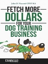 Imagen de portada para Fetch More Dollars for Your Dog Training Business